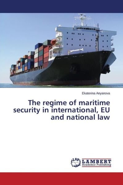Cover for Ekaterina Anyanova · The Regime of Maritime Security in International, Eu and National Law (Paperback Book) (2014)