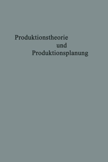 Cover for Adolf Moxter · Produktionstheorie Und Produktionsplanung: Karl Hax Zum 65. Geburtstag (Paperback Book) [Softcover Reprint of the Original 1st 1966 edition] (1966)