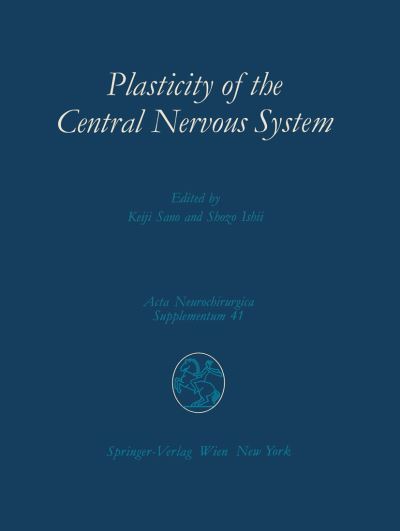 Cover for Keiji Sano · Plasticity of the Central Nervous System: Proceedings of the Second Convention of the Academia Eurasiana Neurochirurgica, Hakone, October 5-8, 1986 - Acta Neurochirurgica Supplement (Paperback Book) [Softcover reprint of the original 1st ed. 1987 edition] (2012)