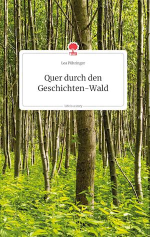 Cover for Lea Pühringer · Quer durch den Geschichten-Wald. Life is a Story - story.one (Hardcover Book) (2021)