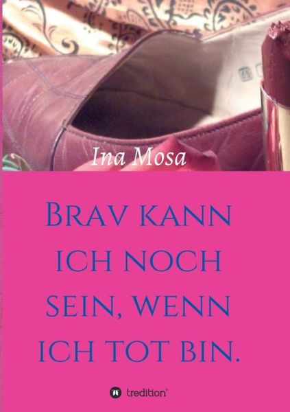 Cover for Mosa · Brav kann ich noch sein, wenn ich (Book) (2017)