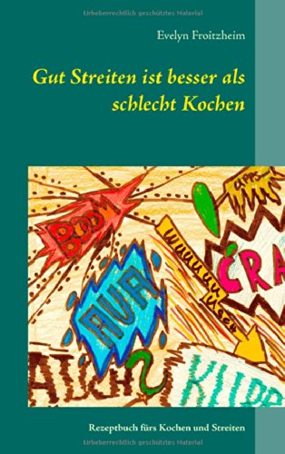 Cover for Evelyn Froitzheim · Gut Streiten ist besser als schlecht Kochen: Rezeptbuch furs Kochen und Streiten (Paperback Book) [German edition] (2014)