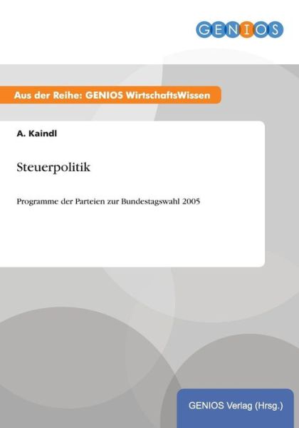Cover for A Kaindl · Steuerpolitik: Programme der Parteien zur Bundestagswahl 2005 (Paperback Book) (2015)