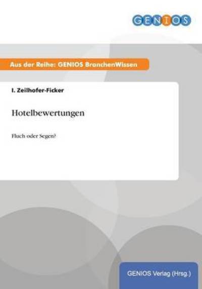 Cover for I Zeilhofer-Ficker · Hotelbewertungen: Fluch oder Segen? (Paperback Book) (2015)