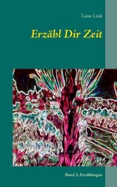Erzähl Dir Zeit - Link - Bücher -  - 9783740711474 - 6. April 2016