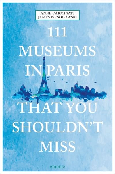 Cover for Anne Carminati · 111 Museums in Paris That You Shouldn't Miss - 111 Places (Paperback Bog) (2023)