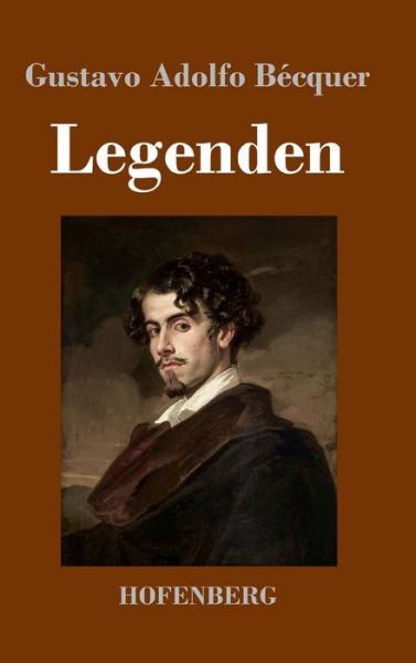 Legenden: Aus dem Spanischen ubersetzt mit literarisch-kritischer Einleitung und biographischer Skizze von Ottokar Stauf von der March - Gustavo Adolfo Becquer - Books - Hofenberg - 9783743736474 - May 25, 2020