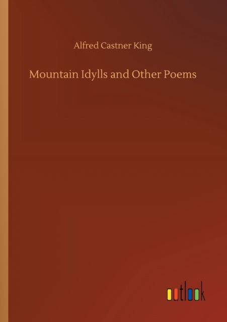Cover for Alfred Castner King · Mountain Idylls and Other Poems (Paperback Book) (2020)