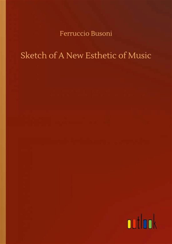 Cover for Ferruccio Busoni · Sketch of A New Esthetic of Music (Paperback Book) (2020)