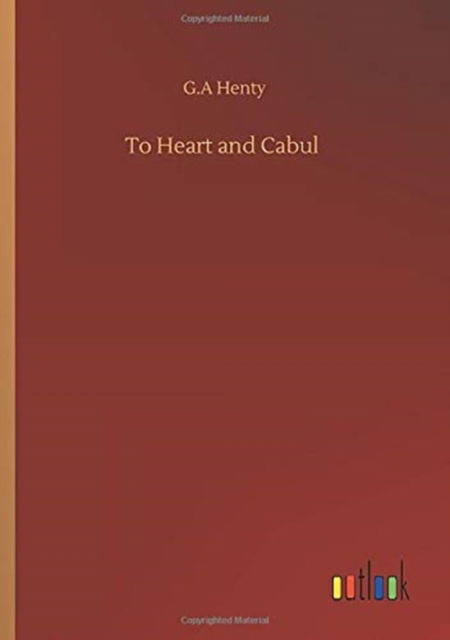 To Heart and Cabul - G A Henty - Książki - Outlook Verlag - 9783752352474 - 27 lipca 2020