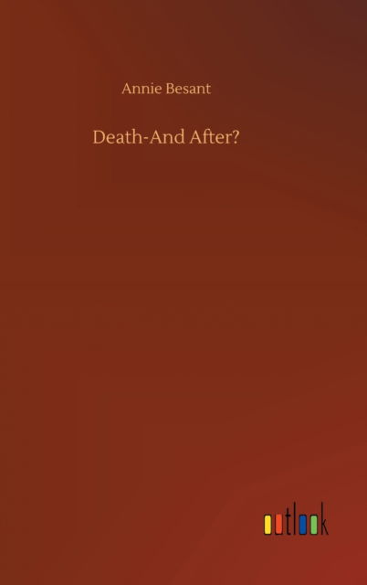 Death-And After? - Annie Besant - Boeken - Outlook Verlag - 9783752365474 - 29 juli 2020