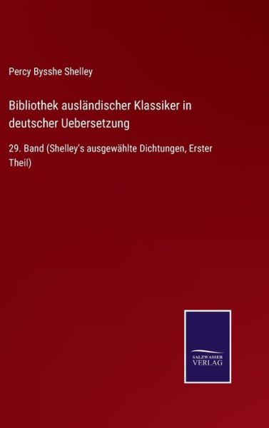 Bibliothek auslandischer Klassiker in deutscher Uebersetzung - Percy Bysshe Shelley - Bøger - Salzwasser-Verlag - 9783752550474 - 23. november 2021