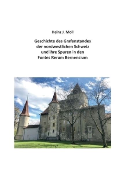 Cover for Heinz Moll · Geschichte des Grafenstandes der nordwestlichen Schweiz und ihre Spuren in den Fontes Rerum Bernensium (Paperback Book) (2021)