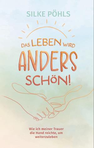 Cover for Silke Pöhls · Das Leben wird anders schön! (Book) (2025)