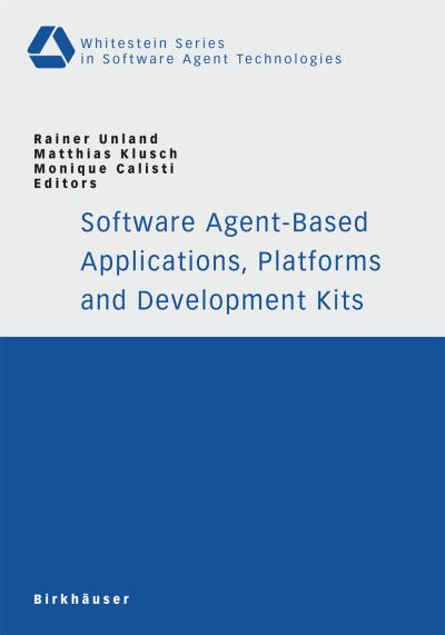 Cover for Rainer Unland · Software Agent-Based Applications, Platforms and Development Kits - Whitestein Series in Software Agent Technologies and Autonomic Computing (Paperback Book) [2005 edition] (2005)