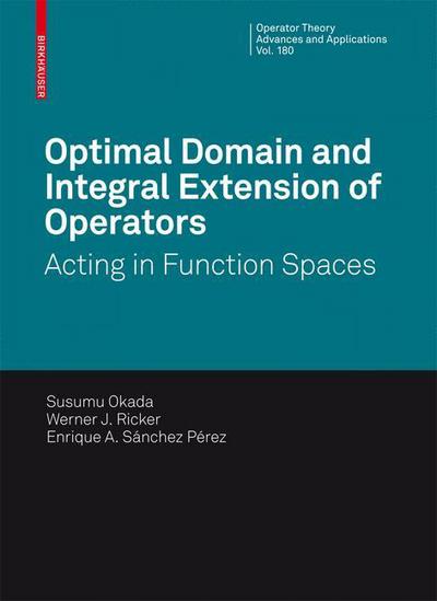 Cover for S. Okada · Optimal Domain and Integral Extension of Operators: Acting in Function Spaces - Operator Theory: Advances and Applications (Hardcover Book) [2008 edition] (2008)