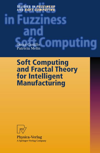 Cover for Oscar Castillo · Soft Computing and Fractal Theory for Intelligent Manufacturing - Studies in Fuzziness and Soft Computing (Gebundenes Buch) [2003 edition] (2003)