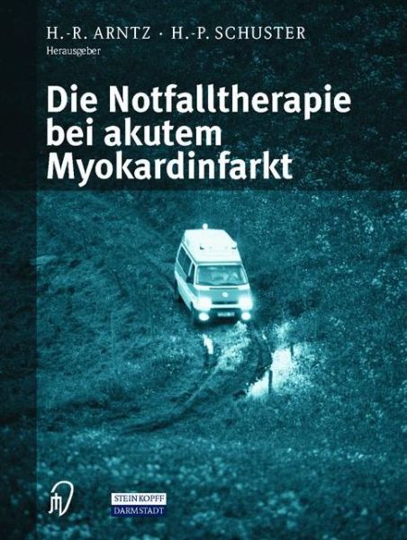 Cover for H -r Arntz · Die Notfalltherapie Bei Akutem Myokardinfarkt (Paperback Book) (2000)