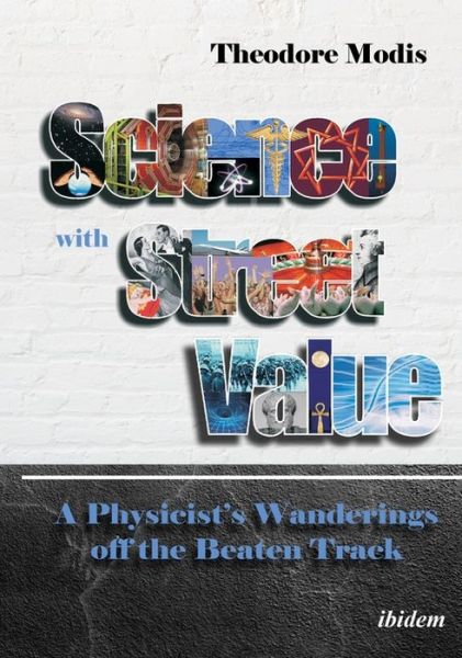 Cover for Theodore Modis · Science with Street Value: A Physicist's Wanderings off the Beaten Track (Paperback Book) [New edition] (2020)