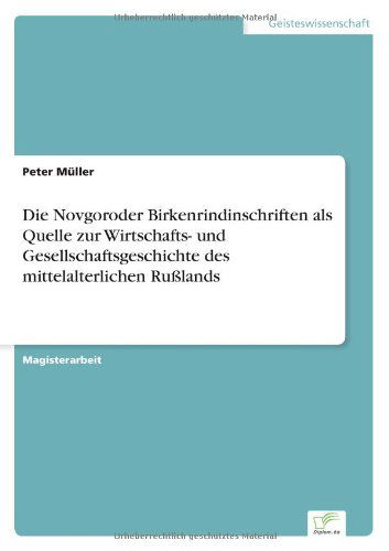 Cover for Dr. Peter Müller · Die Novgoroder Birkenrindinschriften Als Quelle Zur Wirtschafts- Und Gesellschaftsgeschichte Des Mittelalterlichen Rußlands (Paperback Book) [German edition] (2000)