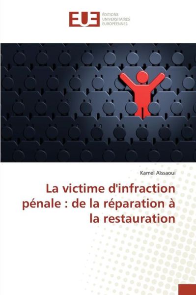 Cover for Aissaoui Kamel · La Victime D'infraction Penale: De La Reparation a La Restauration (Paperback Book) (2018)
