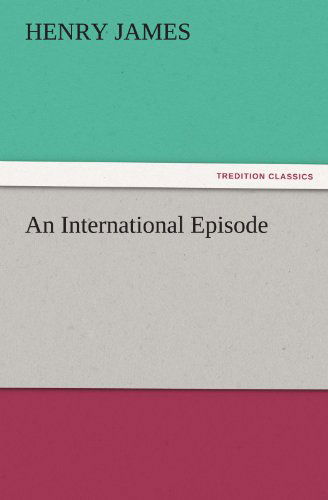 Cover for Henry James · An International Episode (Tredition Classics) (Taschenbuch) (2011)