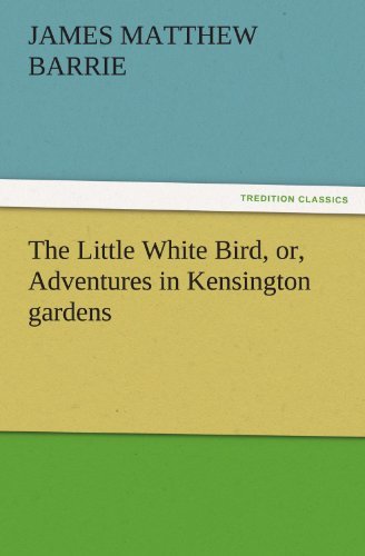 Cover for James Matthew Barrie · The Little White Bird, Or, Adventures in Kensington Gardens (Tredition Classics) (Pocketbok) (2011)