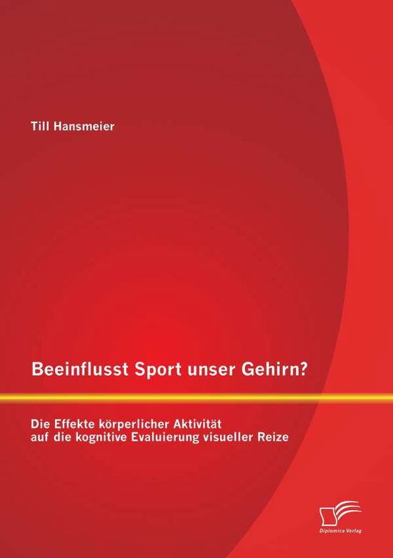 Cover for Till Hansmeier · Beeinflusst Sport unser Gehirn? Die Effekte koerperlicher Aktivitat auf die kognitive Evaluierung visueller Reize (Paperback Book) [German edition] (2014)