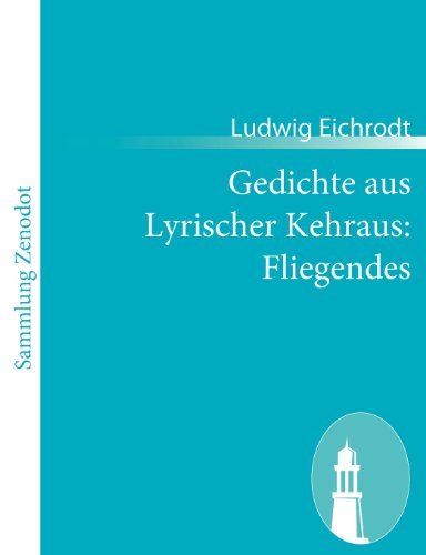 Gedichte Aus Lyrischer Kehraus: Fliegendes - Ludwig Eichrodt - Books - Contumax Gmbh & Co. Kg - 9783843052474 - December 6, 2010