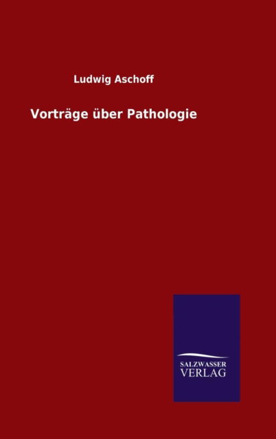 Cover for Ludwig Aschoff · Vorträge über Pathologie (Hardcover Book) (2015)