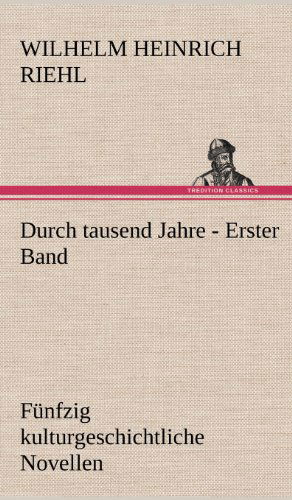 Cover for Wilhelm Heinrich Riehl · Durch Tausend Jahre - Erster Band (Hardcover Book) [German edition] (2012)