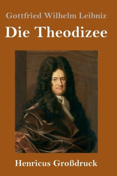 Cover for Gottfried Wilhelm Leibniz · Die Theodizee (Grossdruck) (Gebundenes Buch) (2019)