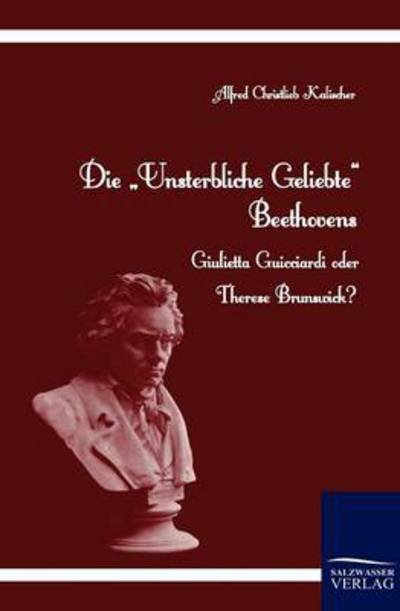 Cover for Alfred Christlieb Kalischer · Die Unsterbliche Geliebte Beethovens (Paperback Book) [German edition] (2011)