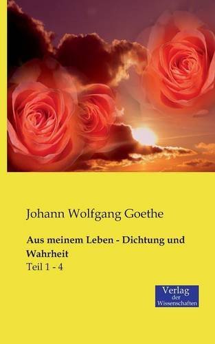 Cover for Johann Wolfgang Goethe · Aus meinem Leben - Dichtung und Wahrheit: Teil 1 - 4 (Paperback Book) [German edition] (2019)