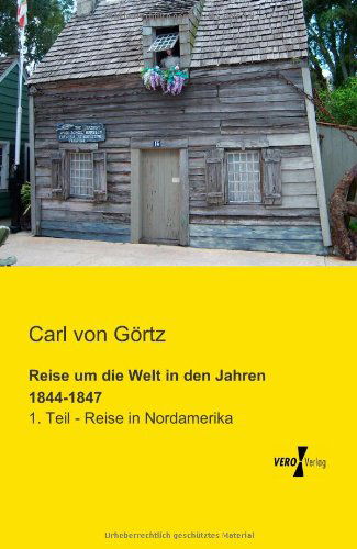 Cover for Carl Von Goertz · Reise Um Die Welt in den Jahren 1844-1847: 1. Teil - Reise in Nordamerika (Paperback Book) [German edition] (2019)