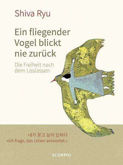 Ein fliegender Vogel blickt nie zurück - Shiva Ryu - Livros - Scorpio Verlag - 9783958033474 - 2 de setembro de 2021