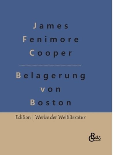 Cover for James Fenimore Cooper · Belagerung von Boston (Inbunden Bok) (2022)