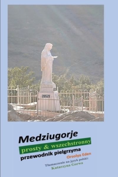 Cover for Orsolya Eden · Medziugorje prosty &amp; wszechstronny: przewodnik pielgrzyma (Paperback Book) (2020)