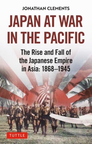 Cover for Jonathan Clements · Japan at War in the Pacific: The Rise and Fall of the Japanese Empire in Asia: 1868-1945 (Gebundenes Buch) (2022)