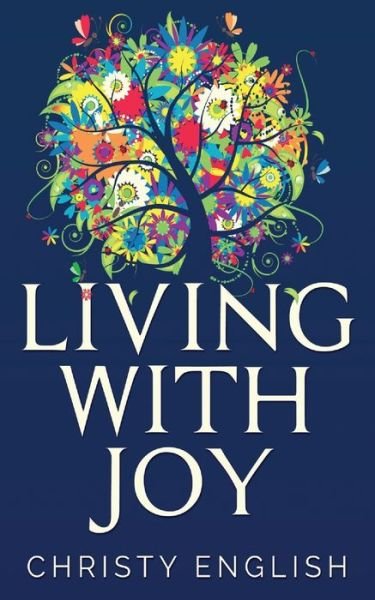 Cover for Christy English · Living With Joy: A Short Journey of the Soul (Paperback Book) (2021)