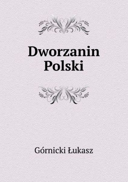 Dworzanin Polski - Gornicki Lukasz - Boeken - Book on Demand Ltd. - 9785519078474 - 31 maart 2014