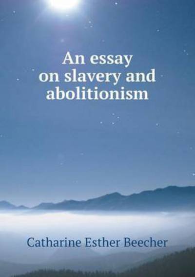 Cover for Catharine Esther Beecher · An Essay on Slavery and Abolitionism (Paperback Book) (2015)