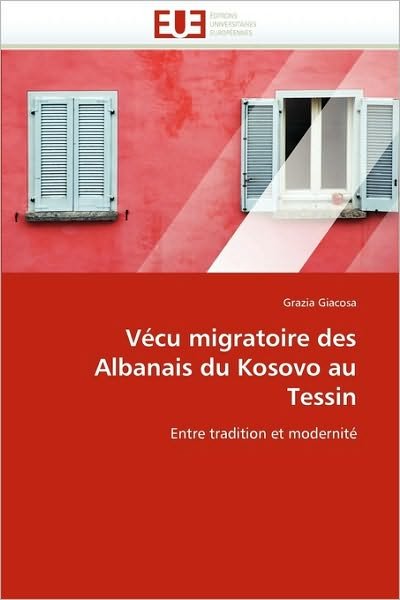 Cover for Grazia Giacosa · Vécu Migratoire Des Albanais Du Kosovo Au Tessin: Entre Tradition et Modernité (Paperback Book) [French edition] (2018)