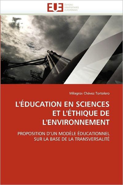 Cover for Milagros Chávez Tortolero · L'éducation en Sciences et L'éthique De L'environnement: Proposition D'un Modèle Éducationnel Sur La Base De La Transversalité (Paperback Book) [French edition] (2018)