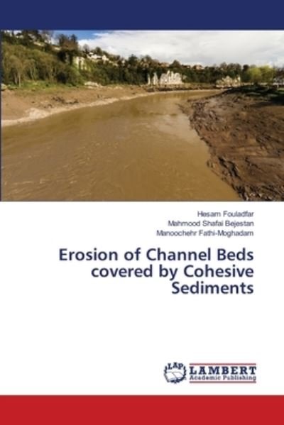 Cover for Hesam Fouladfar · Erosion of Channel Beds covered by Cohesive Sediments (Pocketbok) (2018)