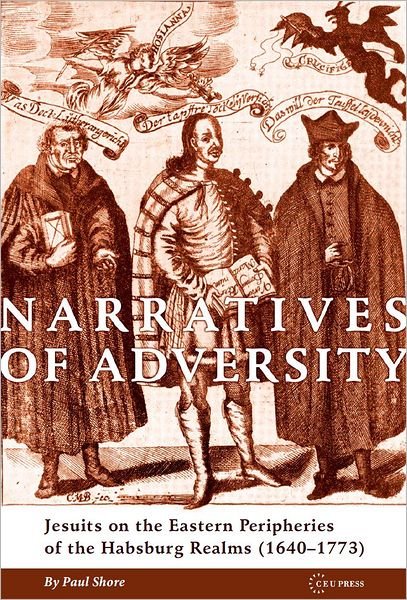 Cover for Shore, Paul J. (Visiting Professor, Brandon University) · Narratives of Adversity: Jesuits on the Eastern Peripheries of the Habsburg Realms (1640-1773) (Hardcover Book) (2012)
