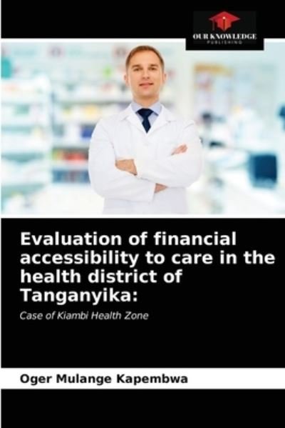 Cover for Oger Mulange Kapembwa · Evaluation of financial accessibility to care in the health district of Tanganyika (Pocketbok) (2021)