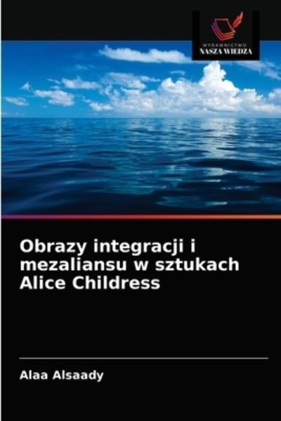 Cover for Alaa Alsaady · Obrazy integracji i mezaliansu w sztukach Alice Childress (Paperback Book) (2021)
