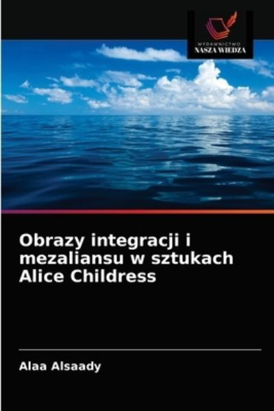 Cover for Alaa Alsaady · Obrazy integracji i mezaliansu w sztukach Alice Childress (Taschenbuch) (2021)