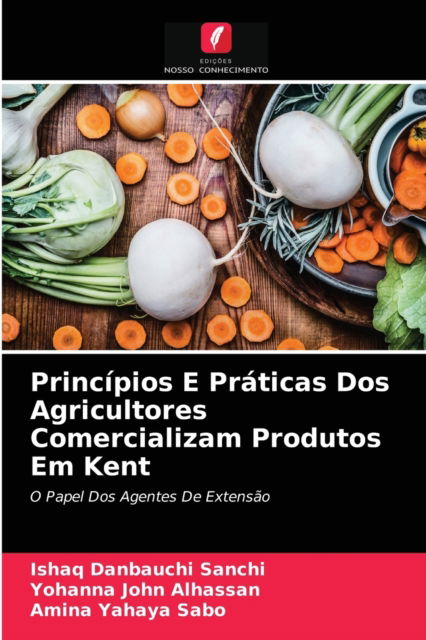 Cover for Ishaq Danbauchi Sanchi · Principios E Praticas Dos Agricultores Comercializam Produtos Em Kent (Paperback Book) (2021)